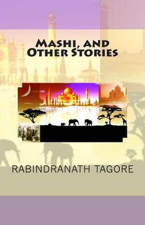 Mashi, and Other Stories de Sir Rabindranath Tagore