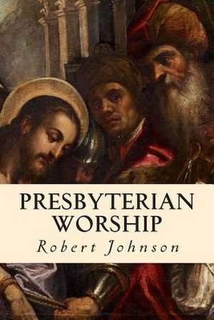 Presbyterian Worship de Robert Johnson