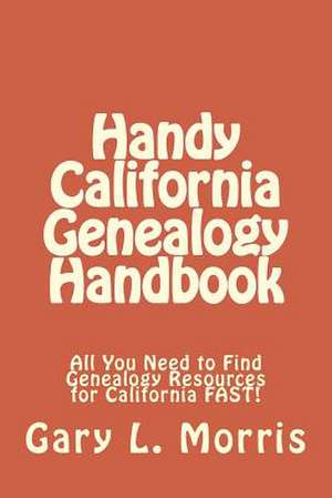 Handy California Genealogy Handbook de Gary L. Morris