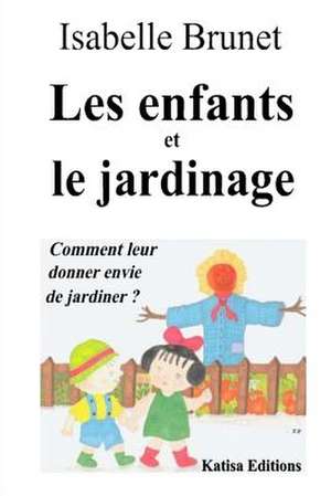 Les Enfants Et Le Jardinage de Isabelle Brunet