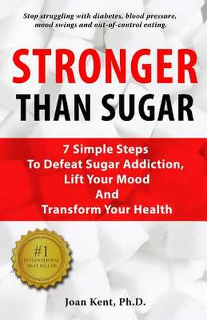 Stronger Than Sugar de Joan Kent Ph. D.