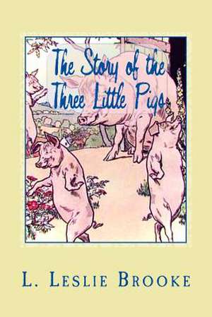 The Story of the Three Little Pigs de L. Leslie Brooke