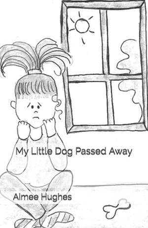 My Little Dog Passed Away de Aimee Hughes