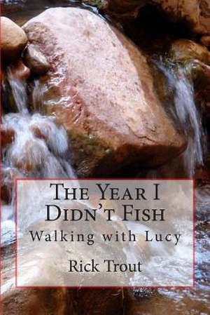 The Year I Didn't Fish de Rick Trout