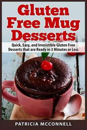 Gluten Free Mug Desserts de Patricia McConnell