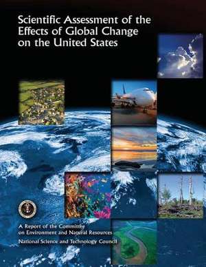 Scientific Assessment of the Effects of Global Change on the United States de National Science and Technology Council