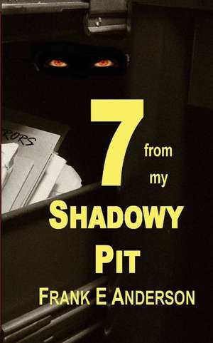 7 from My Shadowy Pit de MR Frank E. Anderson