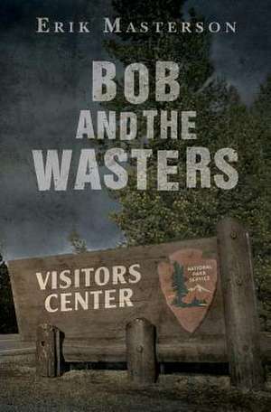 Bob and the Wasters de Erik Masterson