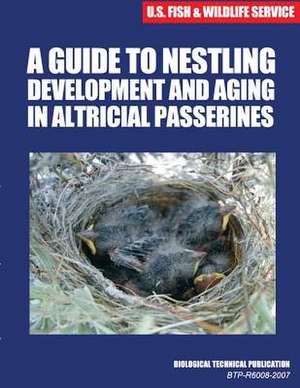 A Guide to Nestling Development and Aging in Altricial Passerines de U. S. Fish &. Wildlife Service