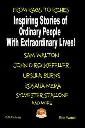 From Rags to Riches - Inspiring Stories of Ordinary People with Extraordinary Lives! de Elda Watulo