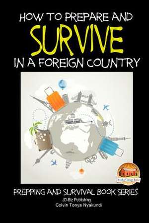 How to Prepare and Survive in a Foreign Country de Colvin Tonya Nyakundi