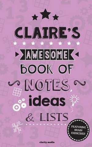 Claire's Awesome Book of Notes, Lists & Ideas de Clarity Media