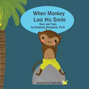 When Monkey Lost His Smile de Dr Stephanie Margolese