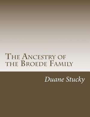 The Ancestry of the Broede Family de Duane Stucky