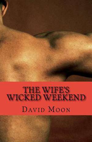 The Wife's Wicked Weekend de David Moon