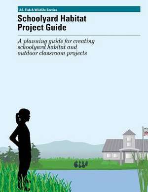 Schoolyard Habitat Project Guide de U S Fish & Wildlife Service