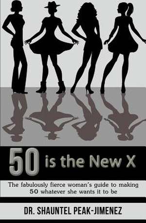 50 Is the New X de Dr Shauntel Peak-Jimenez