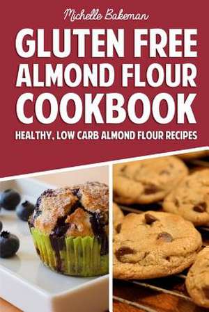 Gluten Free Almond Flour Cookbook de Michelle Bakeman