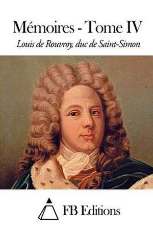 Memoires - Tome IV de Rouvroy Duc De Saint-Simon, Louis De