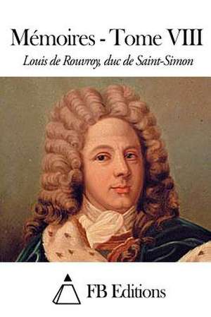 Memoires - Tome VIII de Rouvroy Duc De Saint-Simon, Louis De