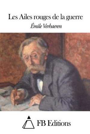 Les Ailes Rouges de La Guerre de Emile Verhaeren