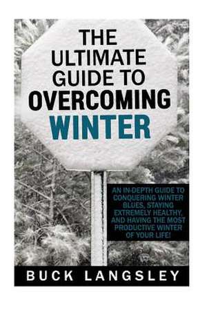 The Ultimate Guide to Overcoming Winter de Buck Langsley