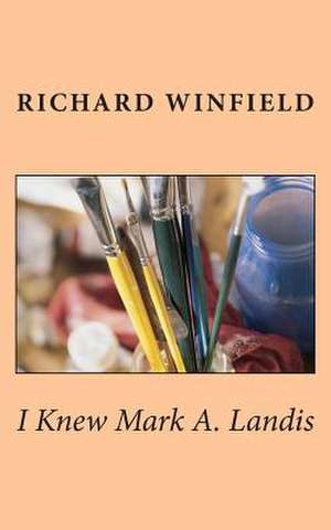 I Knew Mark A. Landis de Richard Winfield