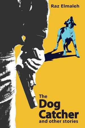 The Dog Catcher and Other Stories de Raz Elmaleh