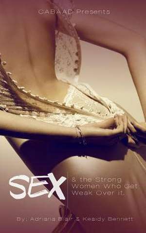 Sex & the Strong Women Who Get Weak Over It de Keaidy Bennett