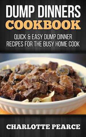 Dump Dinners Cookbook de Charlotte Pearce