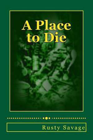 A Place to Die de Rusty L. Savage