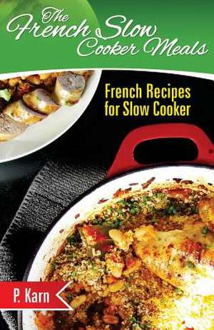 The French Slow Cooker Meals de P. Karn