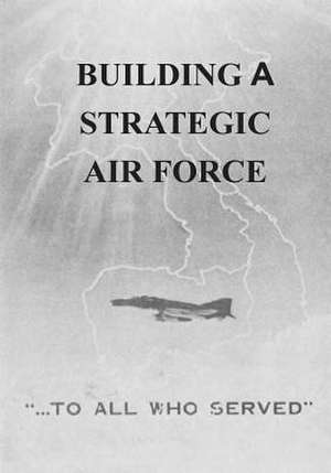 Building a Strategic Air Force de Office of Air Force History