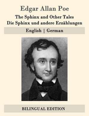 The Sphinx and Other Tales / Die Sphinx Und Andere Erzahlungen de Edgar Allan Poe