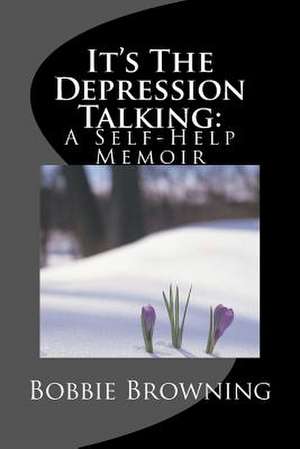 It's the Depression Talking de Bobbie D. Browning