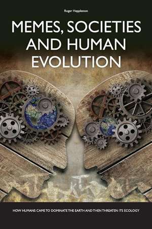 Memes, Societies and Human Evolution de MR Roger W. Heppleston