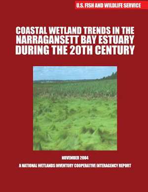 Coastal Wetland Trends in the Narraganstt Bay Estuary During the 20th Century de U S Fish & Wildlife Service