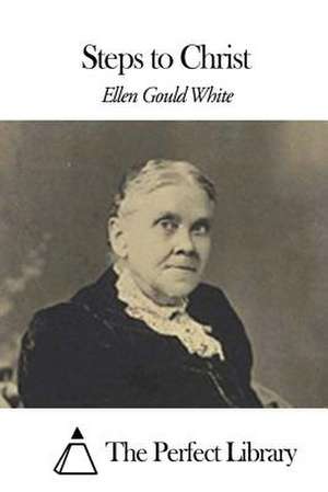 Steps to Christ de Ellen Gould White