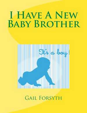 I Have a New Baby Brother de Gail Forsyth