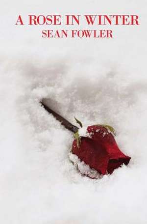 A Rose in Winter de Sean Fowler