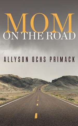 Mom on the Road de Allyson Ochs Primack