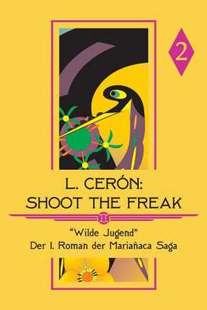 Shoot the Freak - Wilde Jugend de L. Ceron