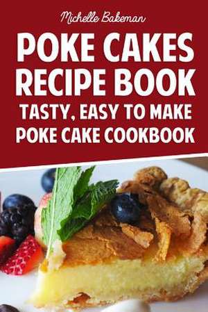 Poke Cakes Recipe Book de Michelle Bakeman