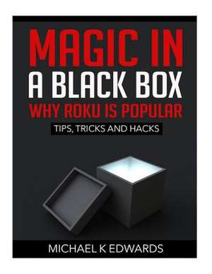 Magic in a Black Box de Michael K. Edwards