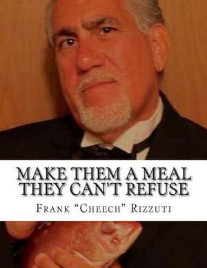 Make Them a Meal They Can't Refuse de Frank Don Cheech Rizzuti