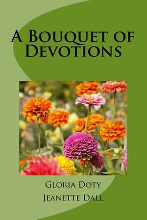 A Bouquet of Devotions de Gloria Doty