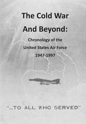 The Cold War and Beyond de Office of Air Force History