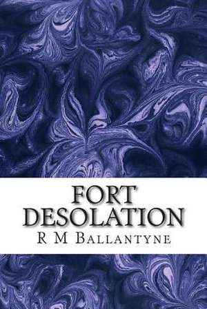 Fort Desolation de R. M. Ballantyne