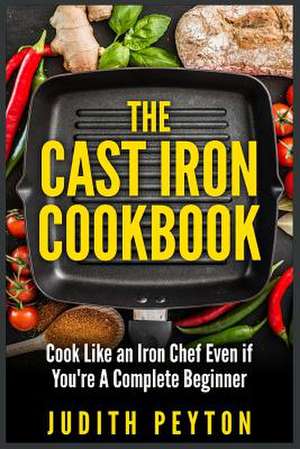 The Cast Iron Cookbook de Judith Peyton