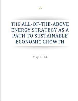 The All-Of-The-Above Energy Strategy as a Path to Sustainable Economic Growth de Executive Office of the President